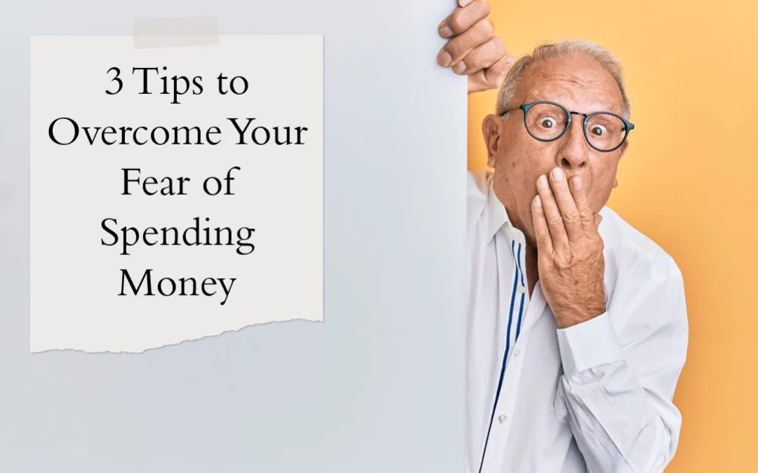 3 Tips to Overcome Your Fear of Spending Money
