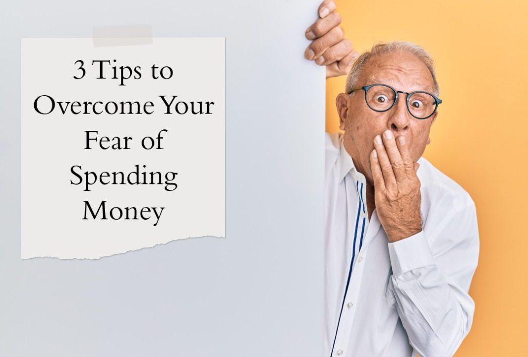 3 Tips to Overcome Your Fear of Spending Money - Molen & Associates